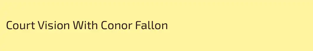 Court Vision With Conor Fallon